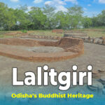 Lalitgiri: Exploring the Ancient Buddhist Ruins